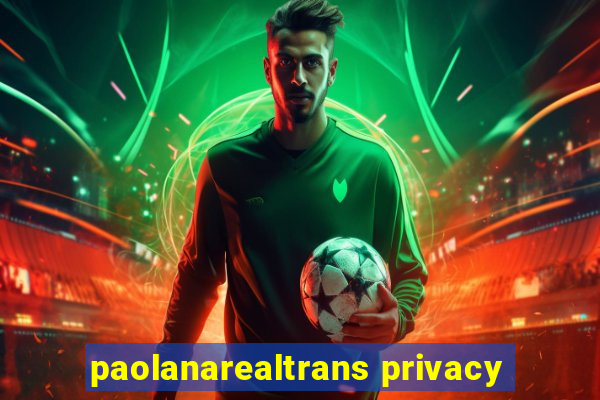 paolanarealtrans privacy